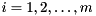 $i = 1, 2, \ldots, m$