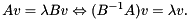 \[ A v = \lambda B v \Leftrightarrow (B^{-1} A) v = \lambda v. \]